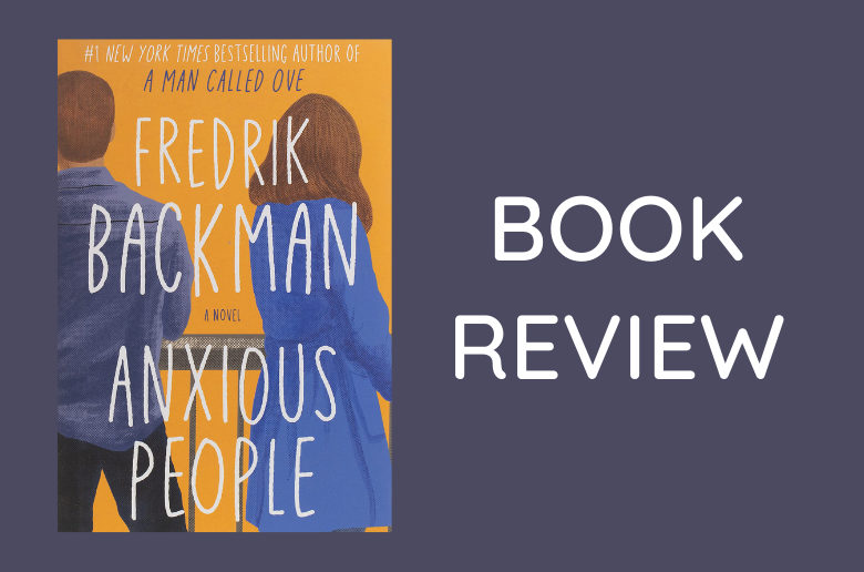 Review Anxious People By Fredrik Backman Literary Quicksand