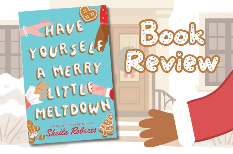 Cover of Have Yourself a Merry Little Meltdown by Sheila Roberts on a cartoon front porch with cookie style text reading Book Review and a cartoons Santa arm reaching for the book.