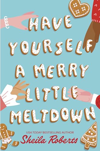 Cover of Sheila Roberts' novel Have Yourself a Merry Little Meltdown featuring hands reaching for iced cookie styled font.